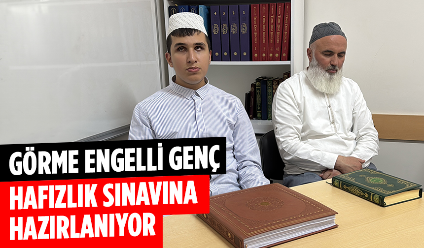 Görme engelli genç hafızlık sınavına hazırlanıyor