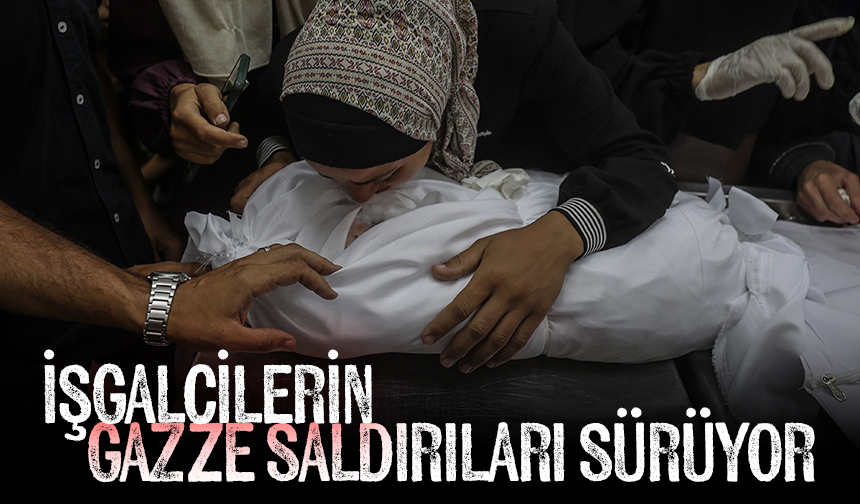 İşgalcilerin Gazze saldırıları sürüyor
