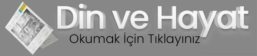 Din Ve Hayat Dergisi 51. Sayı Okumak İçin Tıklayınız