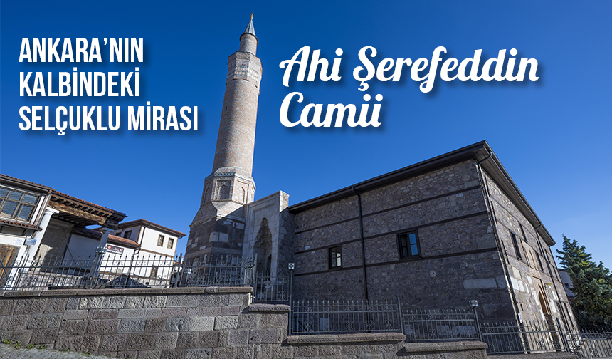 Ankara’nın Kalbindeki Selçuklu Mirası: Ahi Şerefeddin Camii