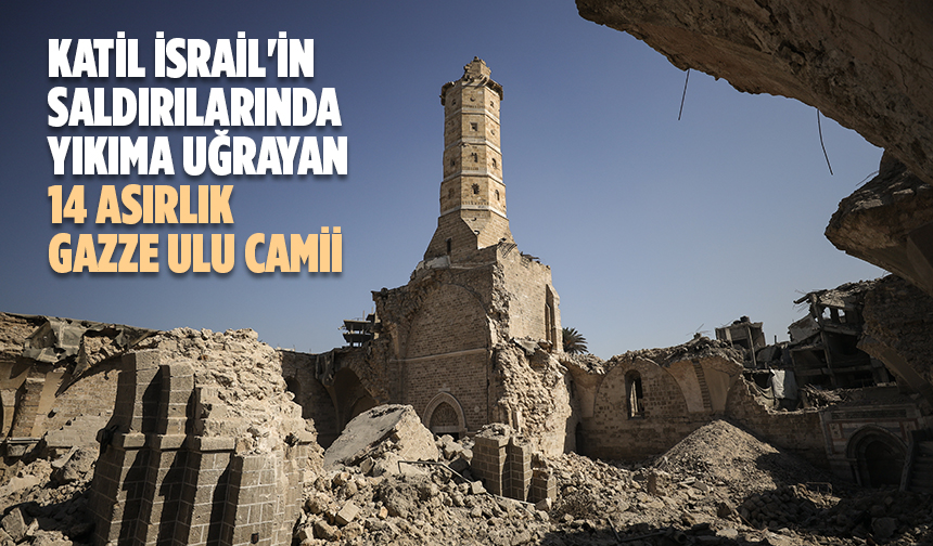 Katil İsrail'in saldırılarında yıkıma uğrayan 14 asırlık Gazze Ulu Camii