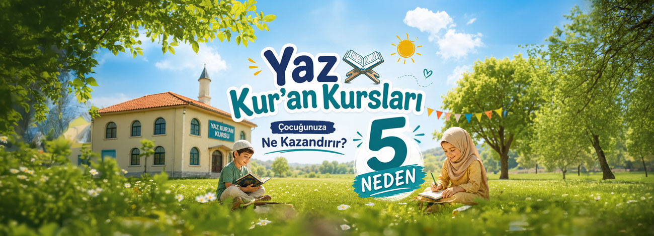 Yaz Kur'an Kursları Çocuğunuza Neler Kazandırır?
