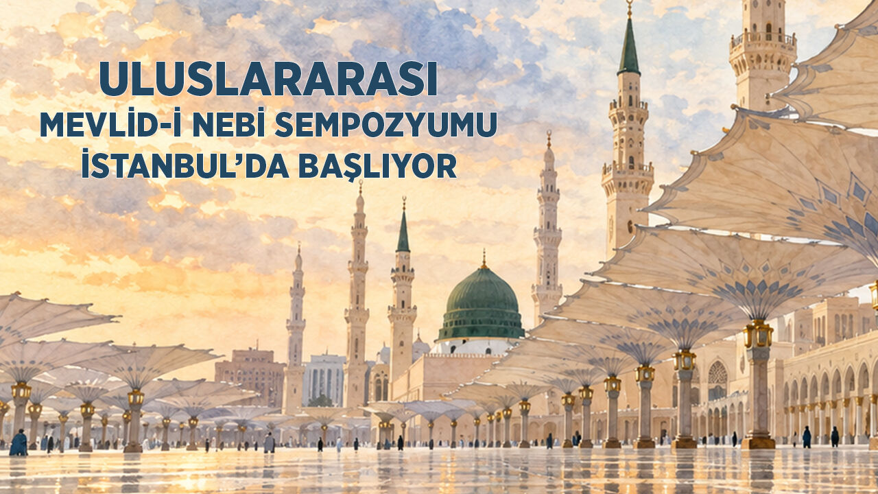 Uluslararası Mevlid-i Nebi Sempozyumu İstanbul'da Başlıyor